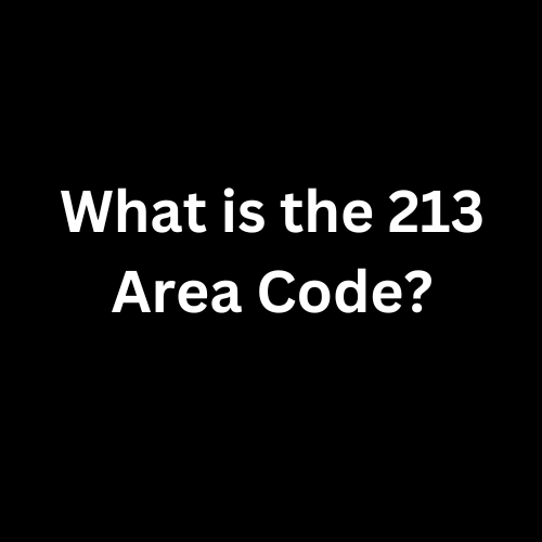 213 Area Code: Cities, Map, Time Zone, Number & Location